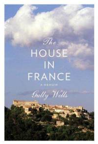 house-in-france-memoir-gully-wells-hardcover-cover-art